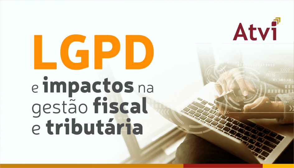 LGPD e impactos na gestão fiscal e tributária