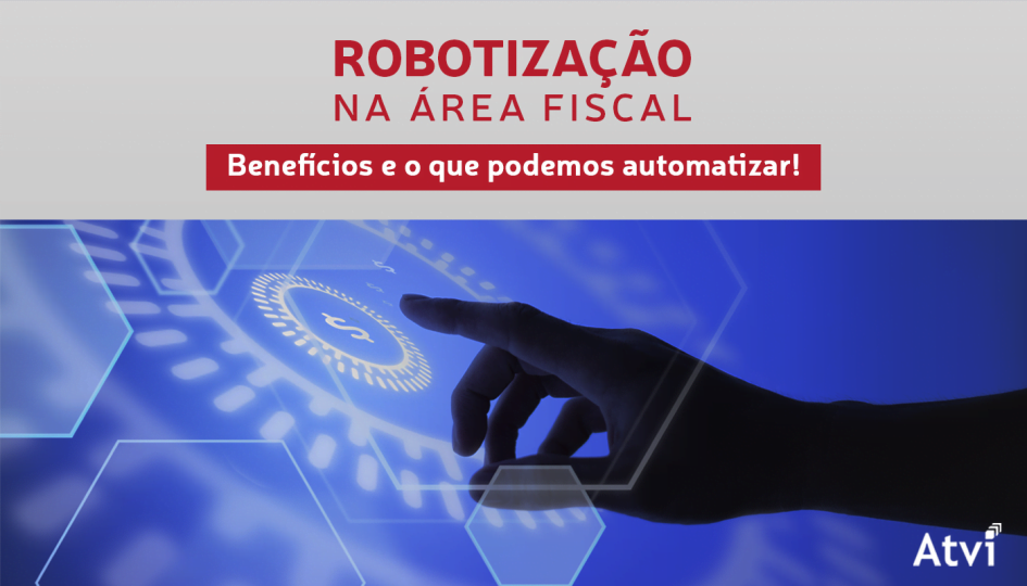 Robotização na área fiscal - benefícios e o que podemos automatizar!