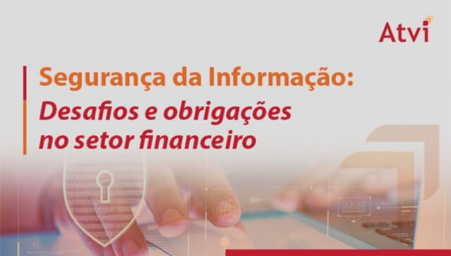 Segurança da Informação: Desafios e obrigações no setor financeiro