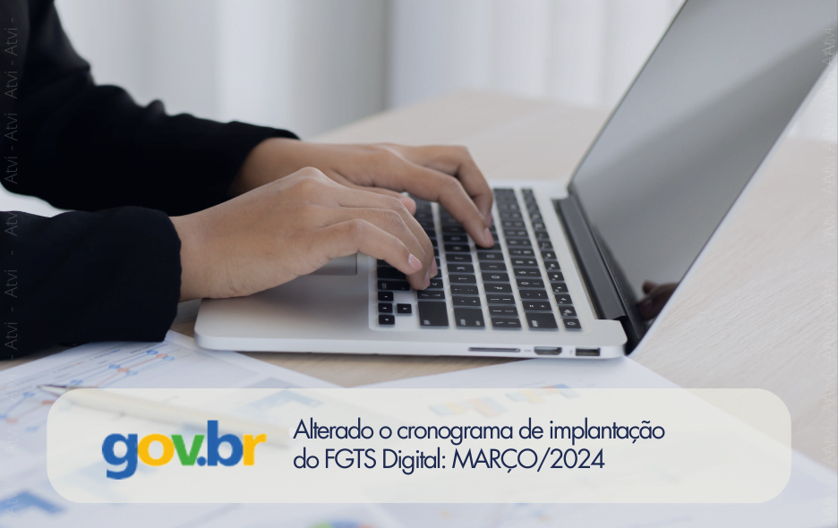 Alterado o cronograma de implantação do FGTS Digital: MARÇO/2024 - Atvi  Consultoria