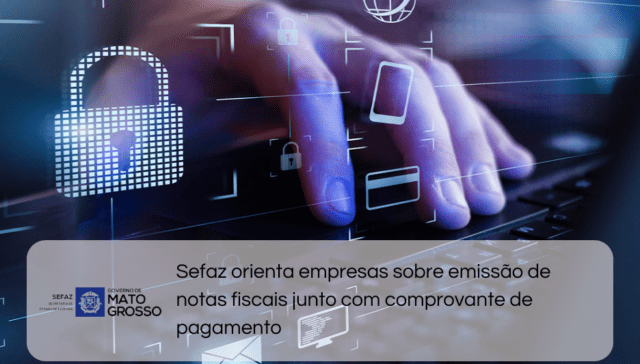 Sefaz orienta empresas sobre emissão de notas fiscais junto com comprovante de pagamento